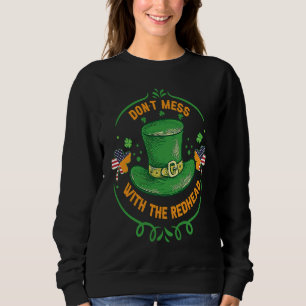 Ireland USA Flag Shamrock I Don't Mess with the Re Sweatshirt