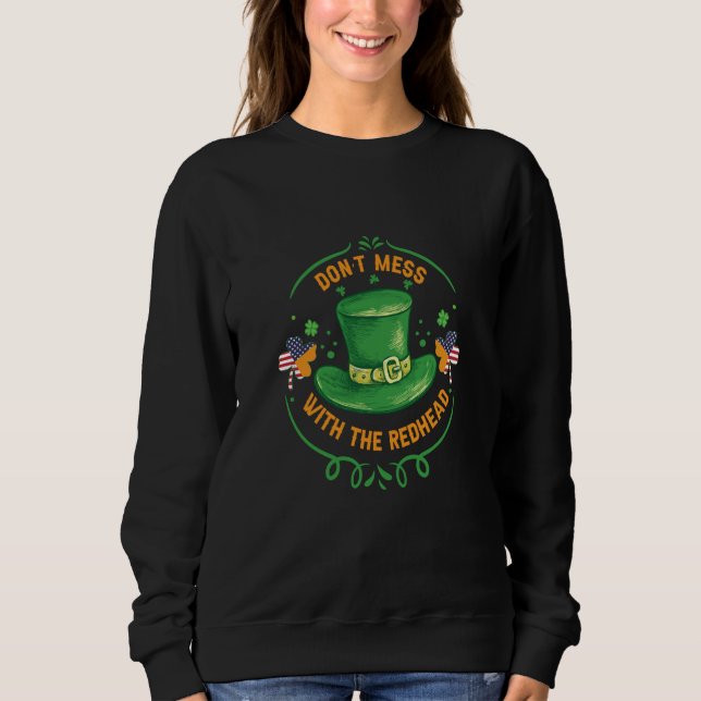 Ireland USA Flag Shamrock I Don't Mess with the Re Sweatshirt (Front)