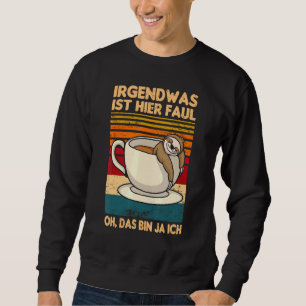 Irgendwas Ist Hier Faul Oh Das Bin Ja Ich Sloth Sa Sweatshirt