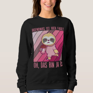 Irgendwas Ist Hier Faul Oh Das Bin Ja Ich Sweatshirt
