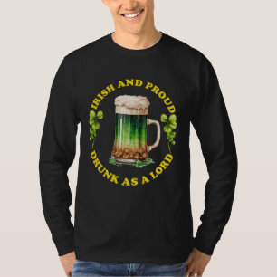 Irish and proud, drunk as a Lord St Patrick Day Be T-Shirt