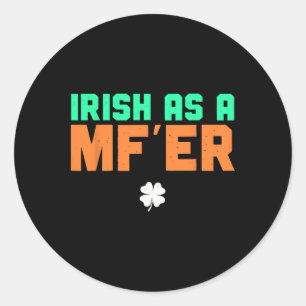 Irish As A Mf'er Funny Saint Patricks Day 2024 St. Classic Round Sticker