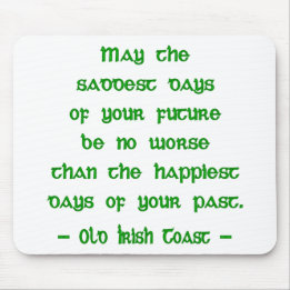 Irish Blessing May the Saddest Days of Future Mouse Pad