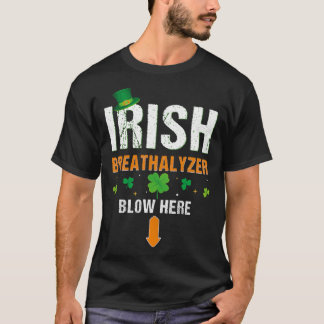 Irish Breathalyzer Blow Here St Patrick s Day Drin T-Shirt
