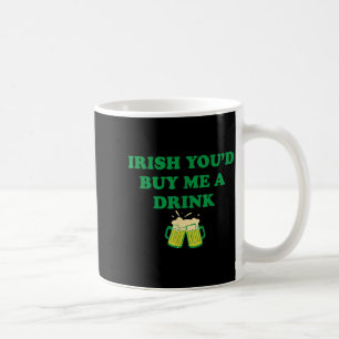 Irish buy a drink, funny drinking st patrick's day coffee mug