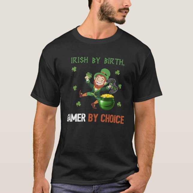 Irish by Birth Gamer by Choice Video Game St Patri T-Shirt (Front)