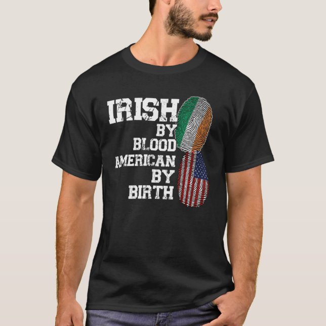 Irish by blood American by birth Ireland T-Shirt (Front)