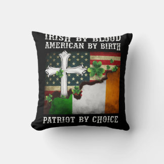 Irish By Blood American By Birth Patriot By Choice Cushion
