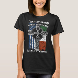 irish by blood american by birth patriot by choice T-Shirt