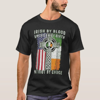 Irish By Blood American By Birth Patriot By Choice T-Shirt