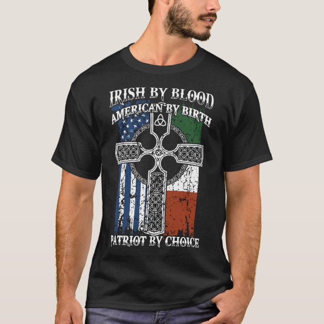 irish by blood american by birth patriot by choice T-Shirt (Front)