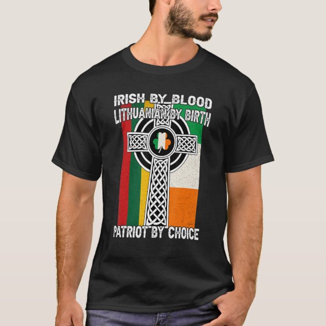 Irish By Blood, Lithuanian By Birth Saint Patricks T-Shirt (Front)