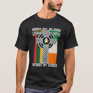 Irish By Blood, Lithuanian By Birth Saint Patricks T-Shirt