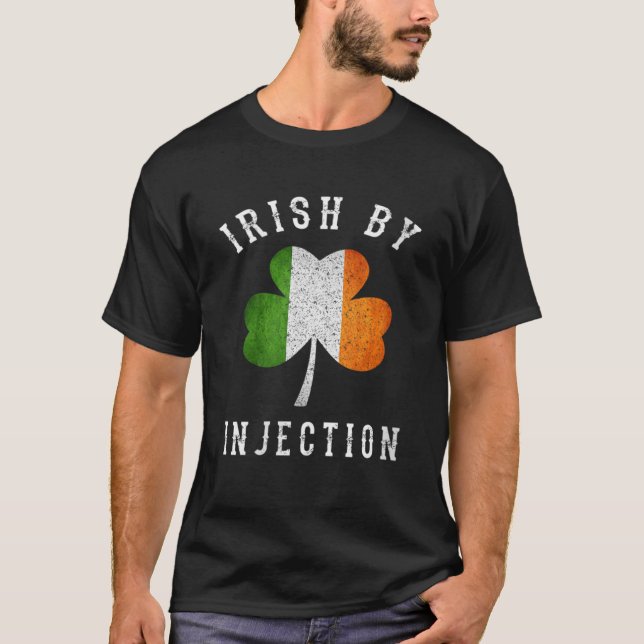 Irish By Injections St Patricks Day T-Shirt (Front)