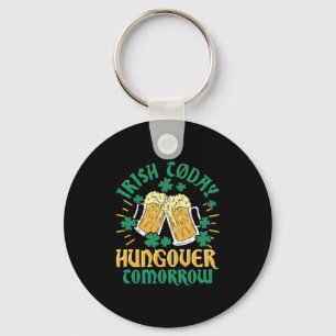 Irish C Today Hungover Tomorrow St Patrick'S Day Key Ring