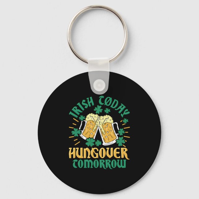 Irish C Today Hungover Tomorrow St Patrick'S Day Key Ring (Front)