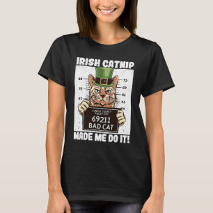 Irish Catnip Made Me Do It Cat St Patrick's Day K T-Shirt