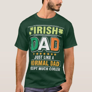 Irish Dad Just Like A Normal Dad Except Much Coole T-Shirt