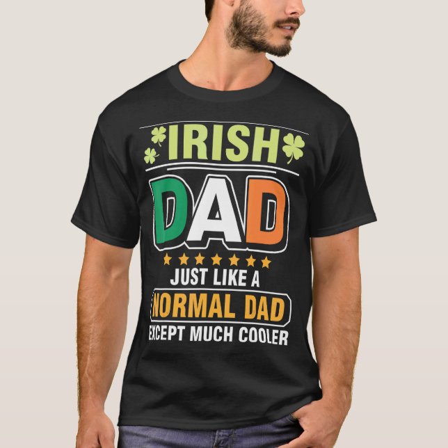 Irish Dad Just Like A Normal Dad Except Much Coole T-Shirt (Front)