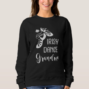 Irish Dance Grandma  Grandmother Feis Sweatshirt