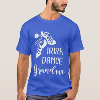 Irish Dance Grandma  Grandmother Feis   T-Shirt