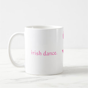 irish dance. - Hard Shoe Irish Dancer Pink Coffee Mug