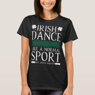 Irish Dance - Irish Dancer Funny Dancing T-Shirt