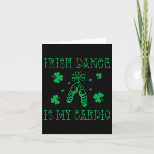 Irish Dance Is My Cardio St Patricks Day Card