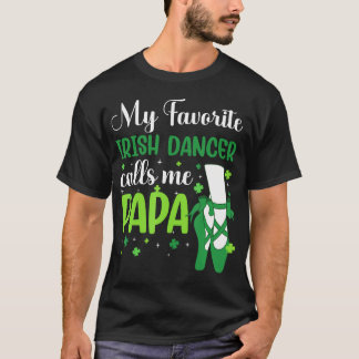 Irish Dance My Favorite Irish Dancer Calls Me Papa T-Shirt