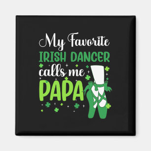 Irish Dance My Favourite Irish Dancer Calls Me Pap Magnet
