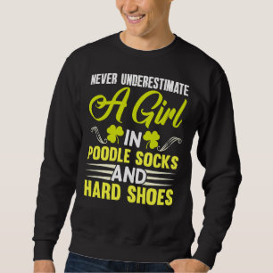 Irish Dance Poodle Socks And Hard Shoes Sweatshirt