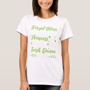Irish Dance This Princess Wears Irish Tap Dancing  T-Shirt