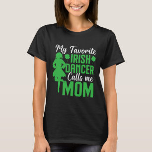 Irish Dancing My Favourite Irish Dancer Mum Irish  T-Shirt