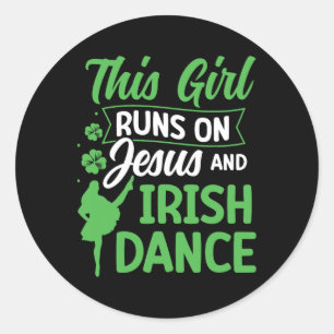 Irish Dancing This Girl Runs On Jesus And Irish Ta Classic Round Sticker
