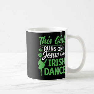 Irish Dancing This Girl Runs On Jesus And Irish Ta Coffee Mug