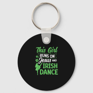 Irish Dancing This Girl Runs on Jesus and Irish Ta Key Ring