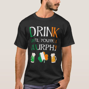 Irish - Drink Until You Are MURPHY Name T-Shirt