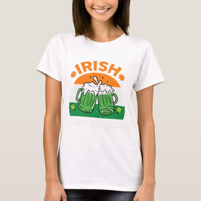 Irish Drinking Team Drinking St Patricks Day Beer  T-Shirt (Front)