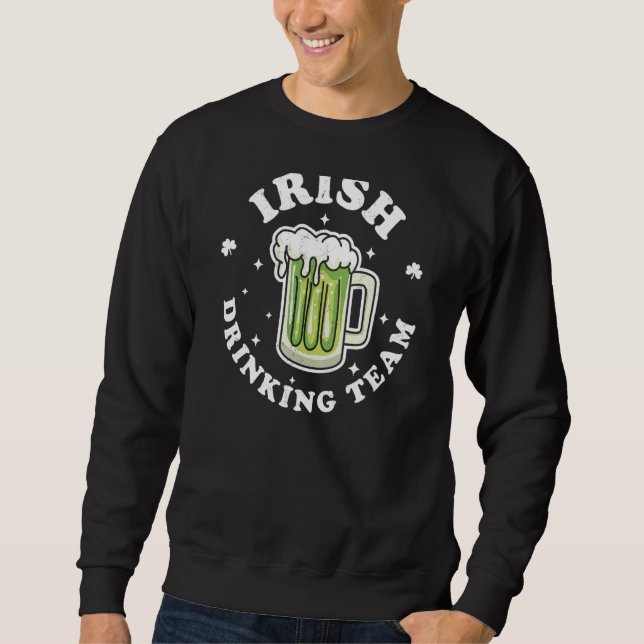 Irish Drinking Team St Patrick's Day Drinking Gree Sweatshirt (Front)