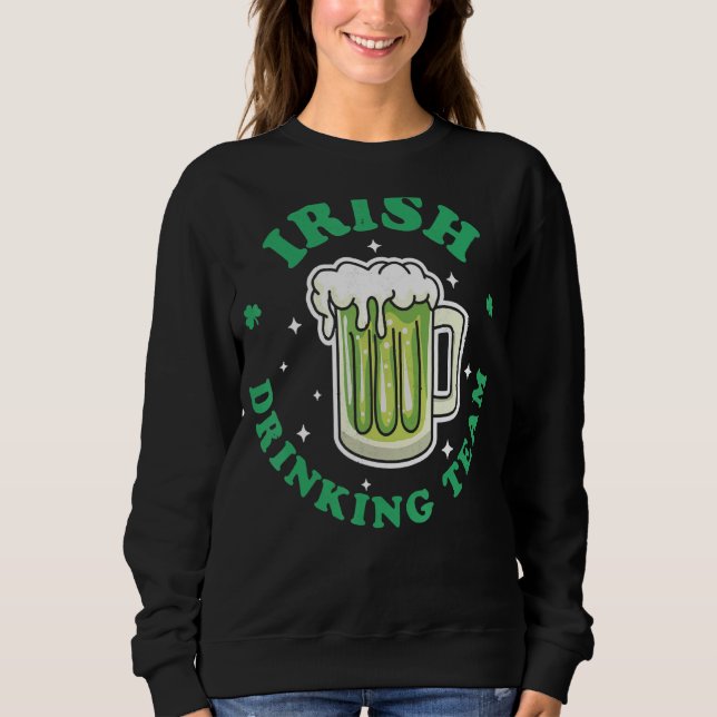 Irish Drinking Team St Patrick's Day Drinking Gree Sweatshirt (Front)