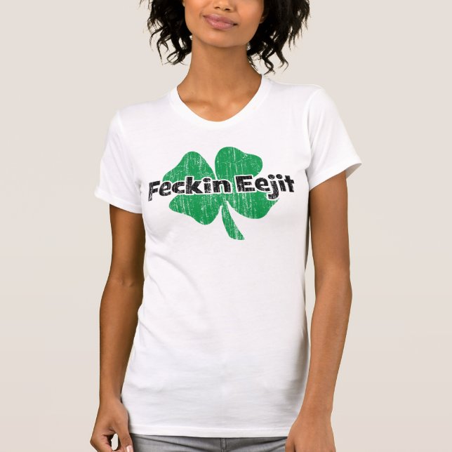 Irish Feckin Eejit T-Shirt (Front)