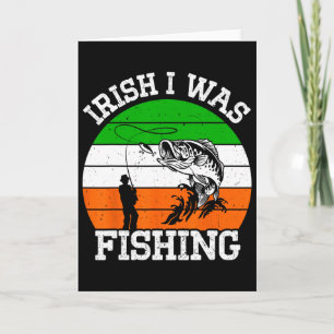 Irish Gifts I Was Fishing Fisherman St Patricks Da Card