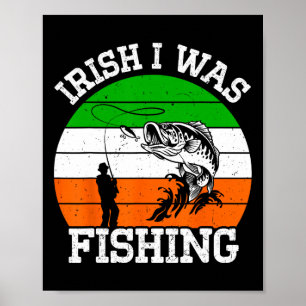 Irish Gifts I Was Fishing Fisherman St Patricks Da Poster
