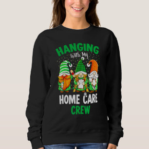 Irish Gnome Hanging With Home Care Nurse St Patric Sweatshirt