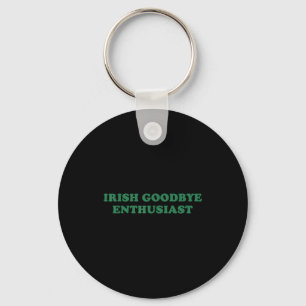 Irish goodbye enthusiast funny quote st patrick key ring
