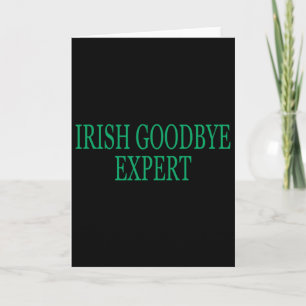 Irish Goodbye Expert Funny St Patricks Day _1 Card