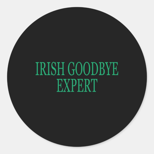 Irish Goodbye Expert Funny St Patricks Day _1  Classic Round Sticker (Front)