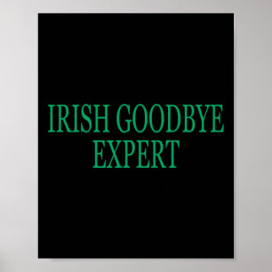 Irish Goodbye Expert Funny St Patricks Day _1 Poster