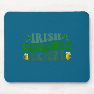 Irish Goodbye Expert Funny St Patrick's Day Funny Mouse Pad