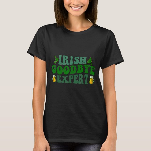 Irish Goodbye Expert Funny St Patrick's Day Funny  T-Shirt (Front)